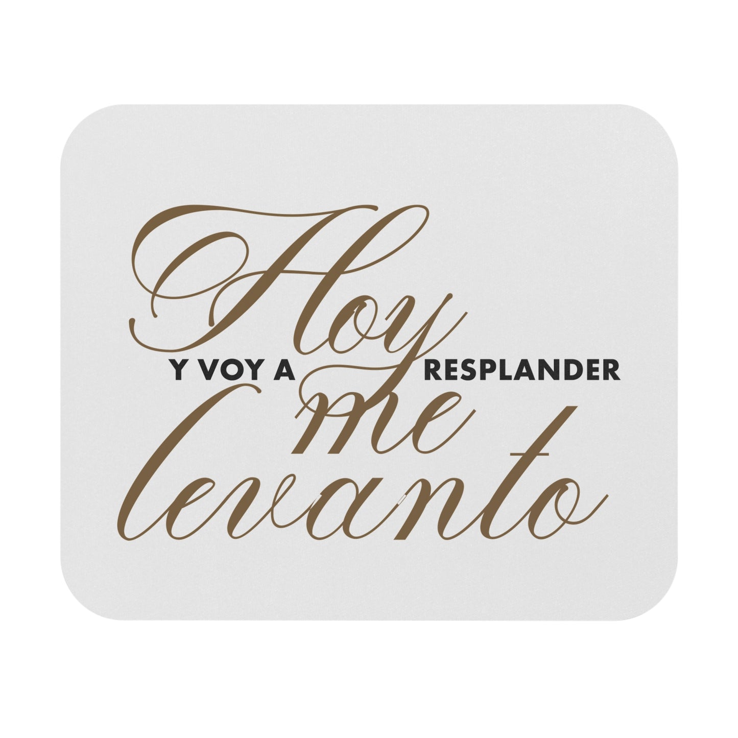 Hoy me levanto y voy a resplandecer - Mouse Pad