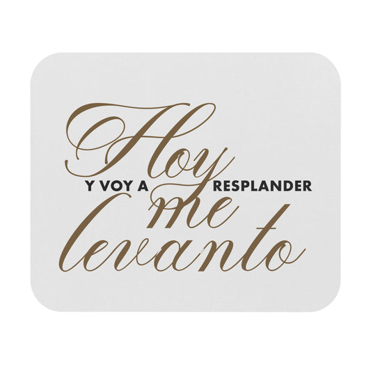 Hoy me levanto y voy a resplandecer - Mouse Pad